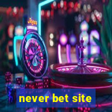 never bet site